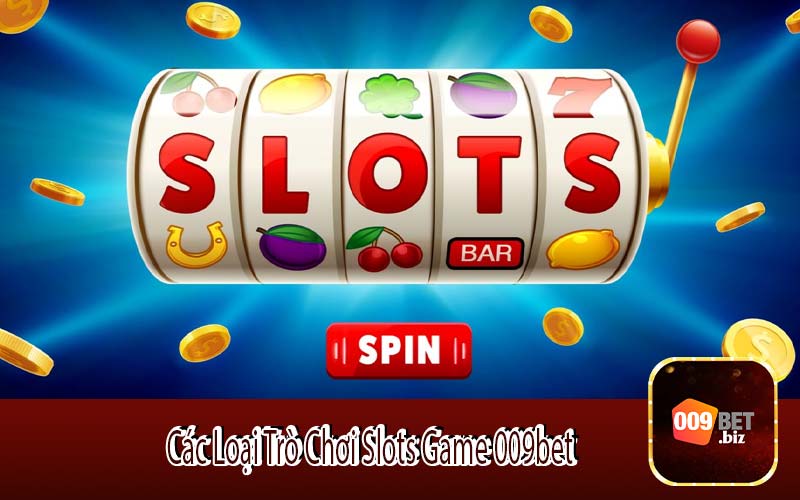 Các Loại Trò Chơi Slots Game 009bet